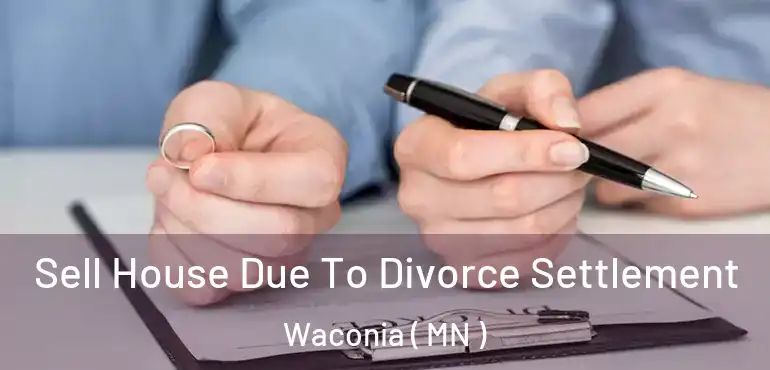  Sell House Due To Divorce Settlement Waconia ( MN )