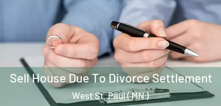  Sell House Due To Divorce Settlement West St. Paul ( MN )
