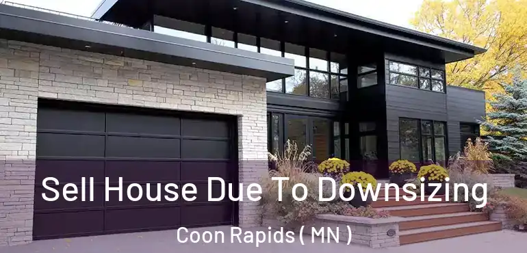  Sell House Due To Downsizing Coon Rapids ( MN )