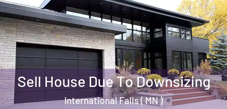  Sell House Due To Downsizing International Falls ( MN )