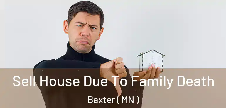  Sell House Due To Family Death Baxter ( MN )