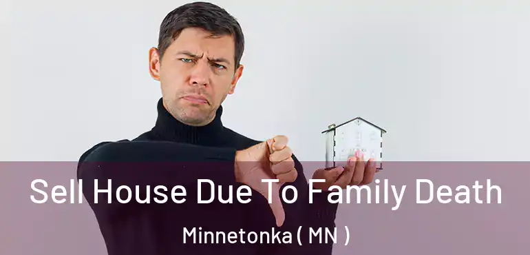  Sell House Due To Family Death Minnetonka ( MN )