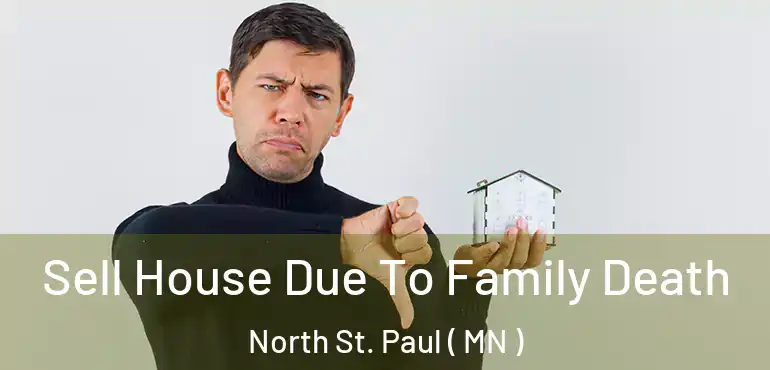  Sell House Due To Family Death North St. Paul ( MN )