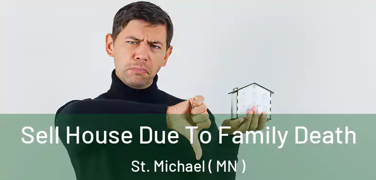  Sell House Due To Family Death St. Michael ( MN )
