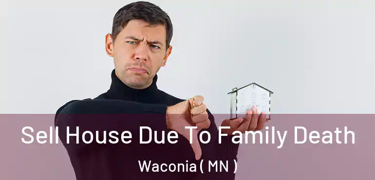  Sell House Due To Family Death Waconia ( MN )
