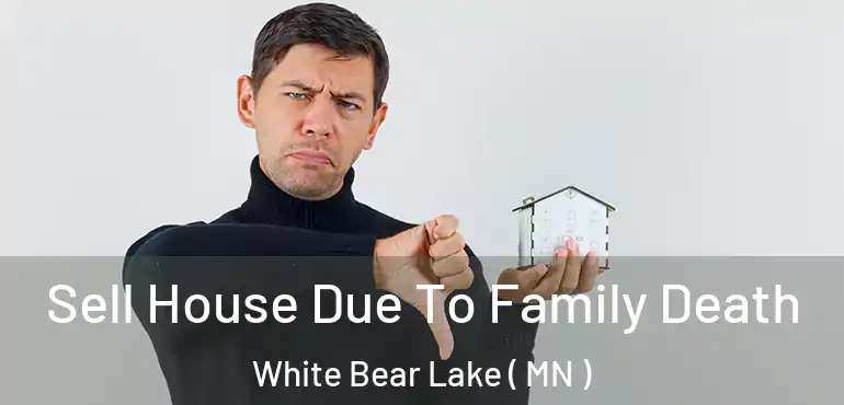  Sell House Due To Family Death White Bear Lake ( MN )