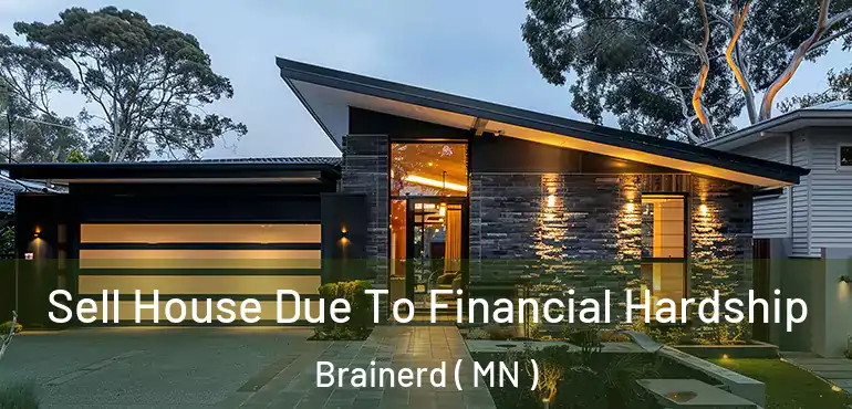  Sell House Due To Financial Hardship Brainerd ( MN )