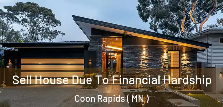  Sell House Due To Financial Hardship Coon Rapids ( MN )