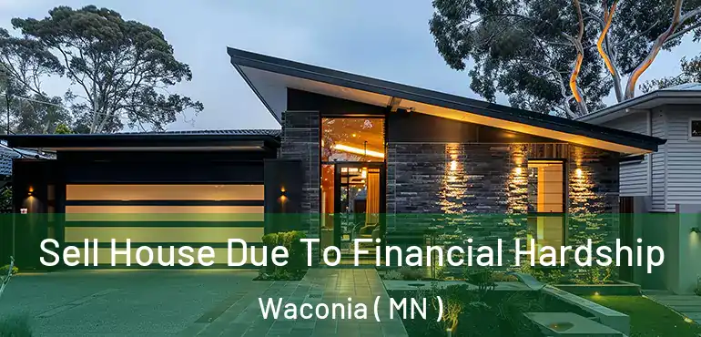  Sell House Due To Financial Hardship Waconia ( MN )