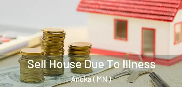  Sell House Due To Illness Anoka ( MN )