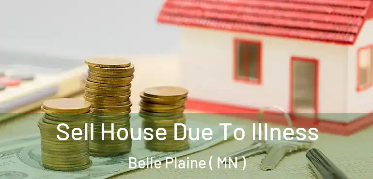  Sell House Due To Illness Belle Plaine ( MN )