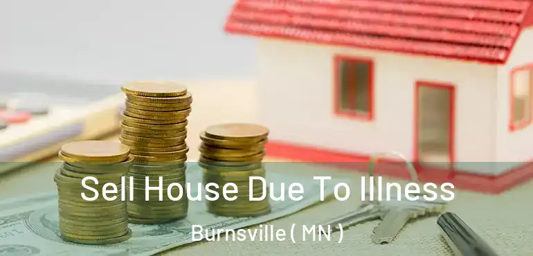  Sell House Due To Illness Burnsville ( MN )