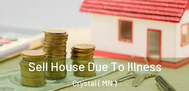  Sell House Due To Illness Crystal ( MN )