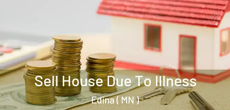  Sell House Due To Illness Edina ( MN )