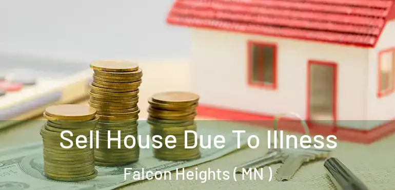  Sell House Due To Illness Falcon Heights ( MN )