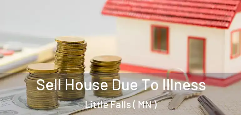  Sell House Due To Illness Little Falls ( MN )