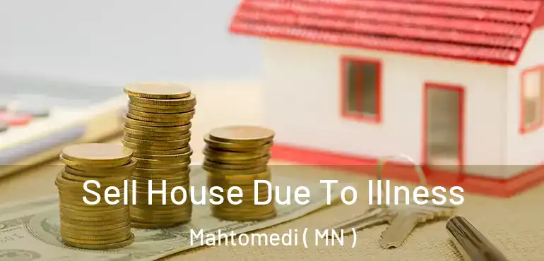  Sell House Due To Illness Mahtomedi ( MN )
