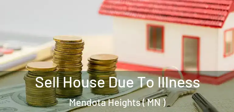  Sell House Due To Illness Mendota Heights ( MN )