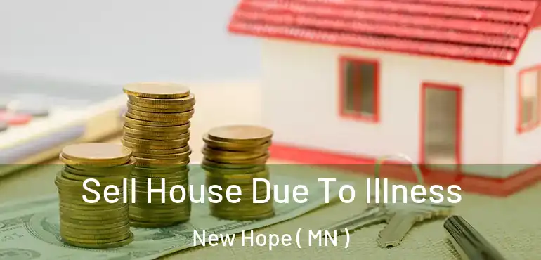  Sell House Due To Illness New Hope ( MN )