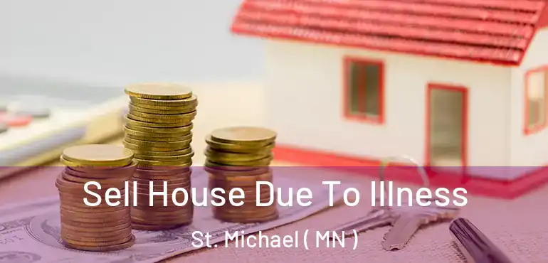  Sell House Due To Illness St. Michael ( MN )