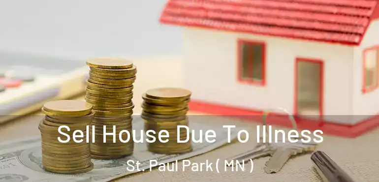  Sell House Due To Illness St. Paul Park ( MN )