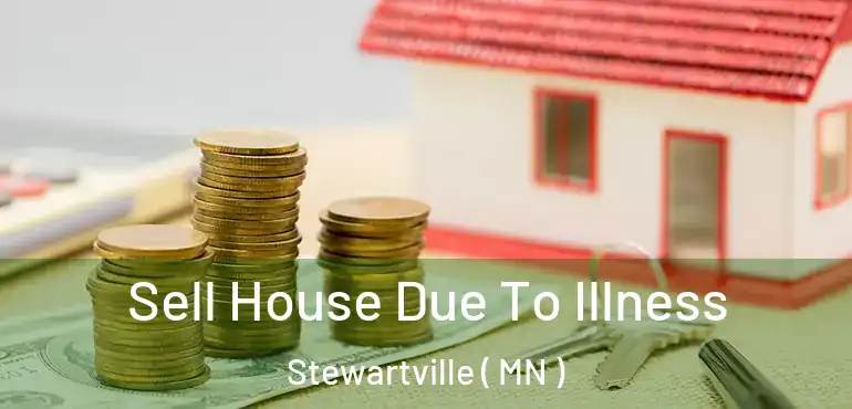  Sell House Due To Illness Stewartville ( MN )