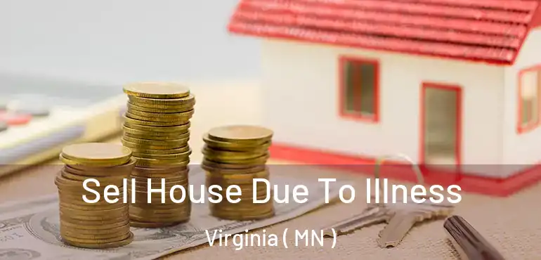  Sell House Due To Illness Virginia ( MN )