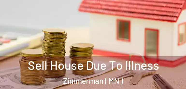  Sell House Due To Illness Zimmerman ( MN )