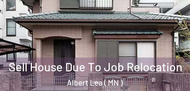 Sell House Due To Job Relocation Albert Lea ( MN )
