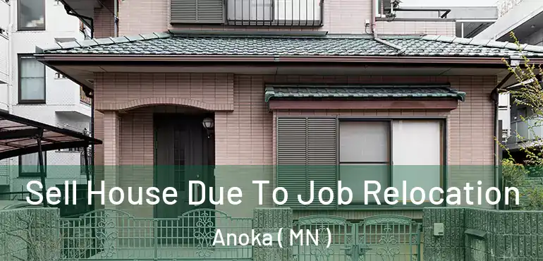  Sell House Due To Job Relocation Anoka ( MN )