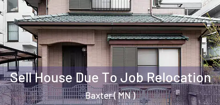  Sell House Due To Job Relocation Baxter ( MN )