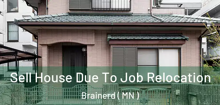  Sell House Due To Job Relocation Brainerd ( MN )
