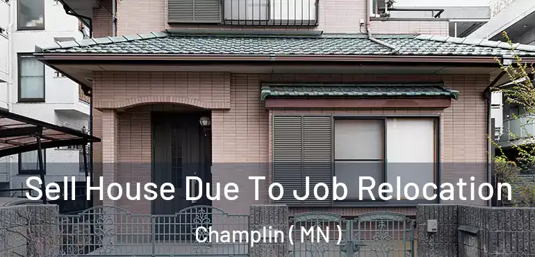  Sell House Due To Job Relocation Champlin ( MN )