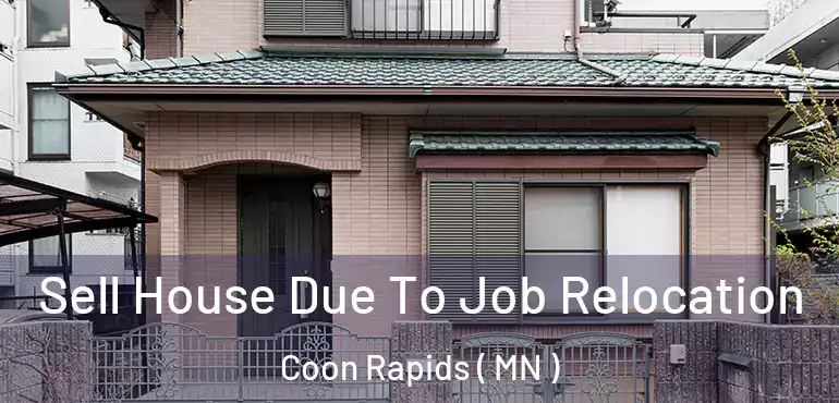  Sell House Due To Job Relocation Coon Rapids ( MN )