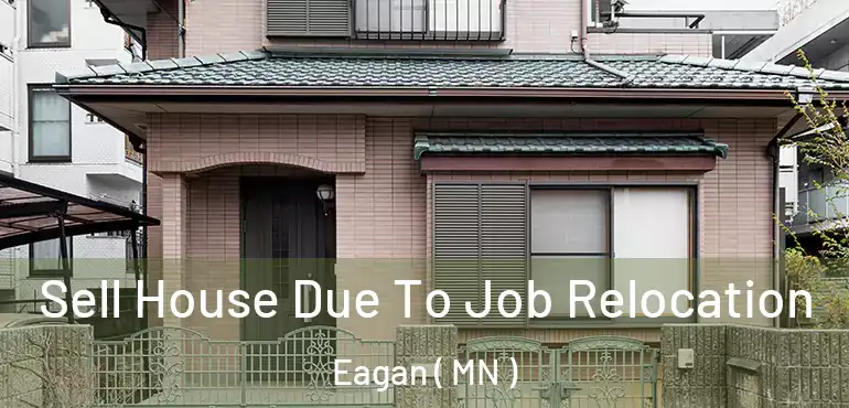  Sell House Due To Job Relocation Eagan ( MN )
