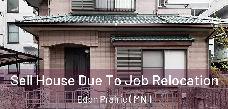  Sell House Due To Job Relocation Eden Prairie ( MN )