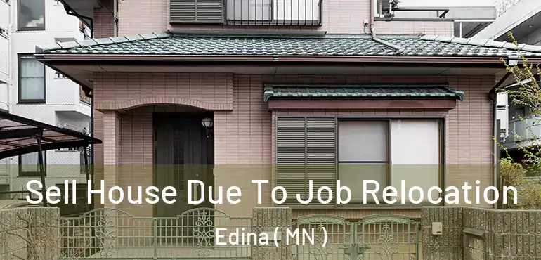 Sell House Due To Job Relocation Edina ( MN )