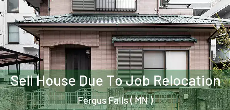  Sell House Due To Job Relocation Fergus Falls ( MN )