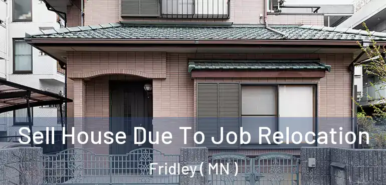  Sell House Due To Job Relocation Fridley ( MN )