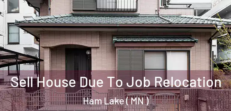  Sell House Due To Job Relocation Ham Lake ( MN )