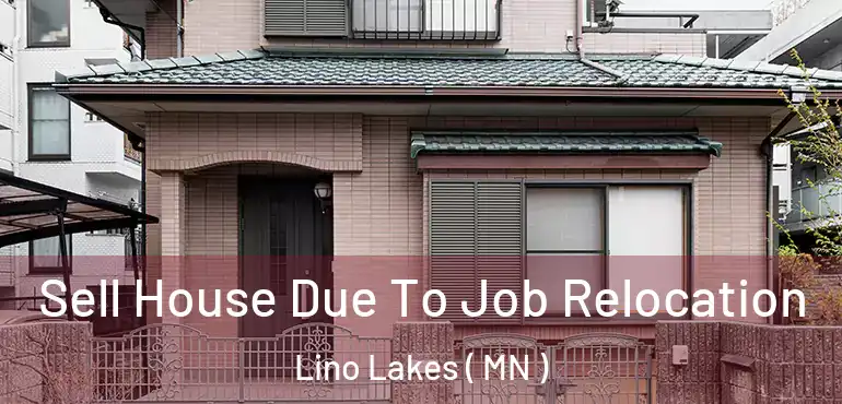  Sell House Due To Job Relocation Lino Lakes ( MN )