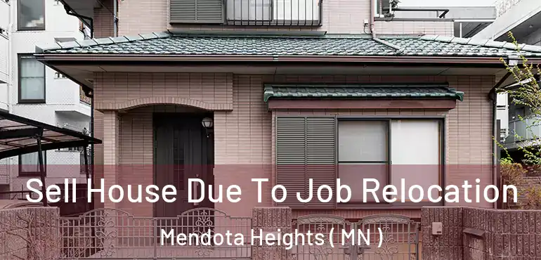  Sell House Due To Job Relocation Mendota Heights ( MN )