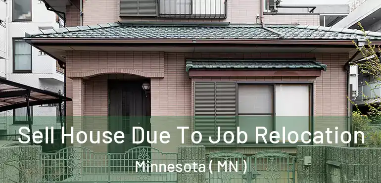  Sell House Due To Job Relocation Minnesota ( MN )