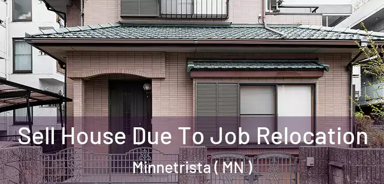  Sell House Due To Job Relocation Minnetrista ( MN )