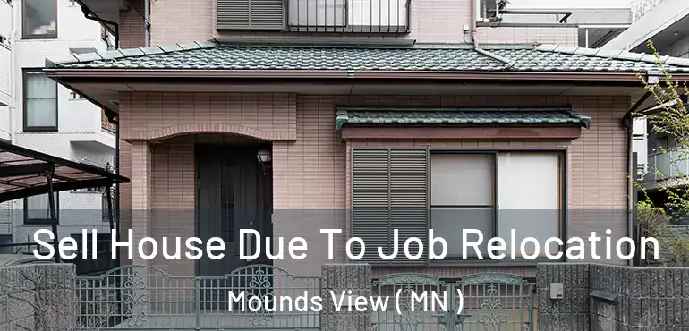  Sell House Due To Job Relocation Mounds View ( MN )