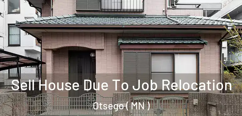  Sell House Due To Job Relocation Otsego ( MN )