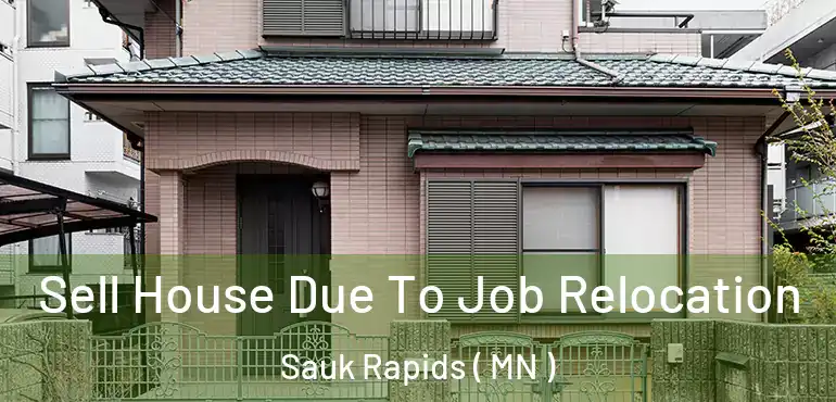  Sell House Due To Job Relocation Sauk Rapids ( MN )