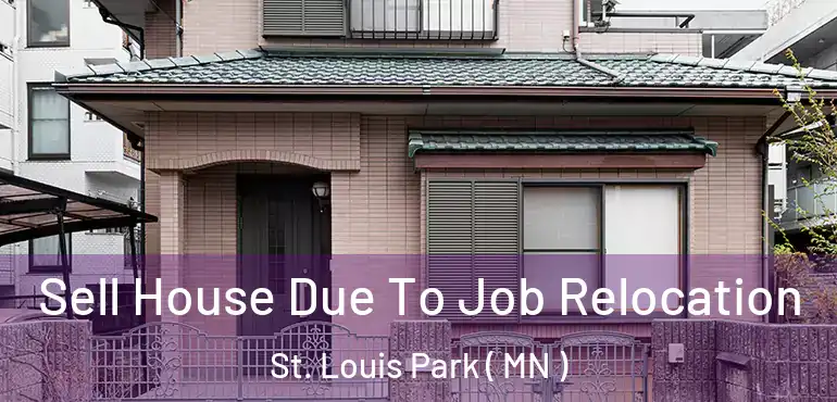  Sell House Due To Job Relocation St. Louis Park ( MN )