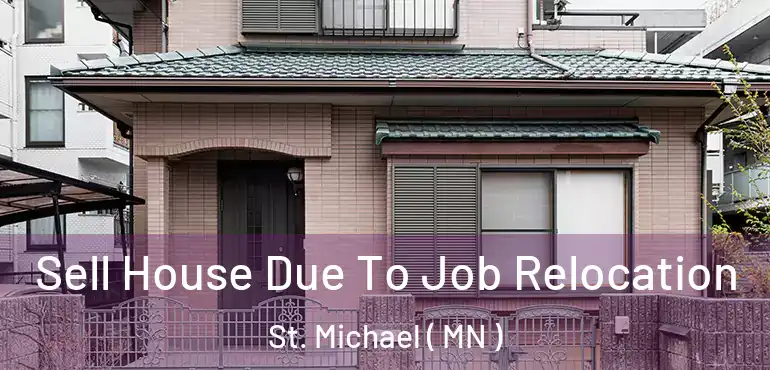  Sell House Due To Job Relocation St. Michael ( MN )