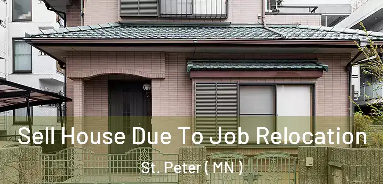  Sell House Due To Job Relocation St. Peter ( MN )